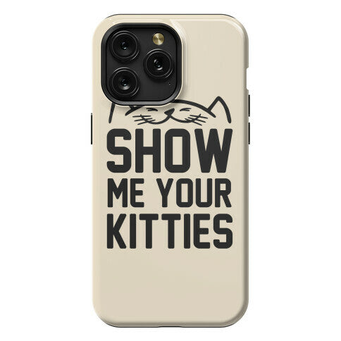 Show Me Your Kitties Phone Case